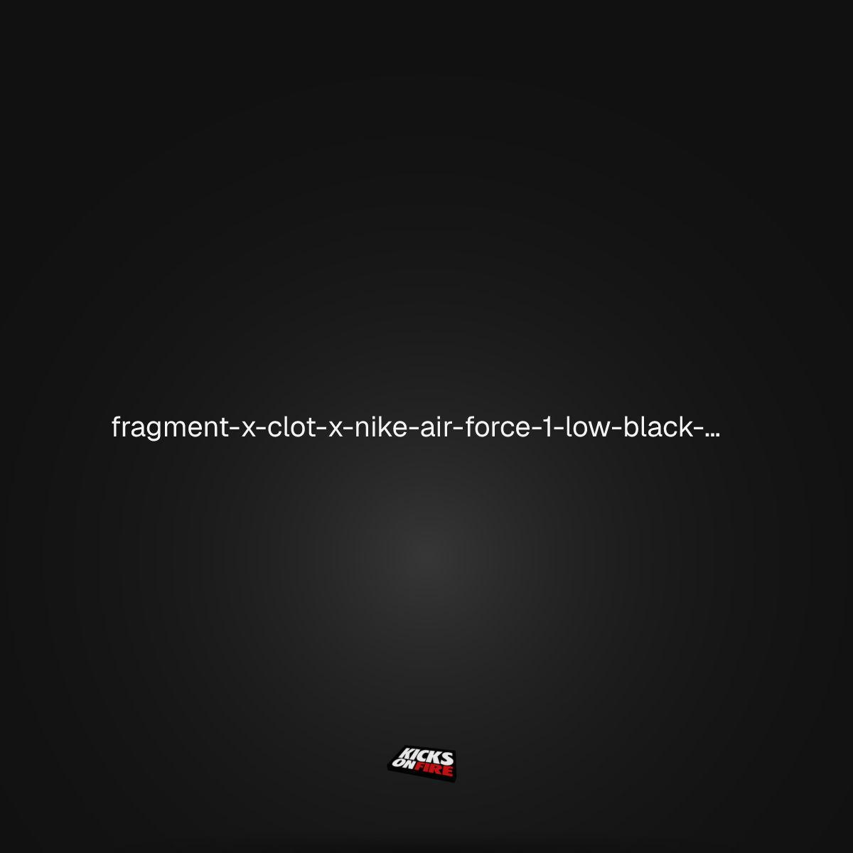 fragment x CLOT x Nike Air Force 1 Low Black Silk | KicksOnFire